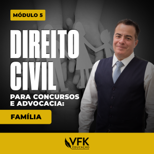 6 – Curso de Direito Civil para Concursos e Advocacia – Família- Módulo 5